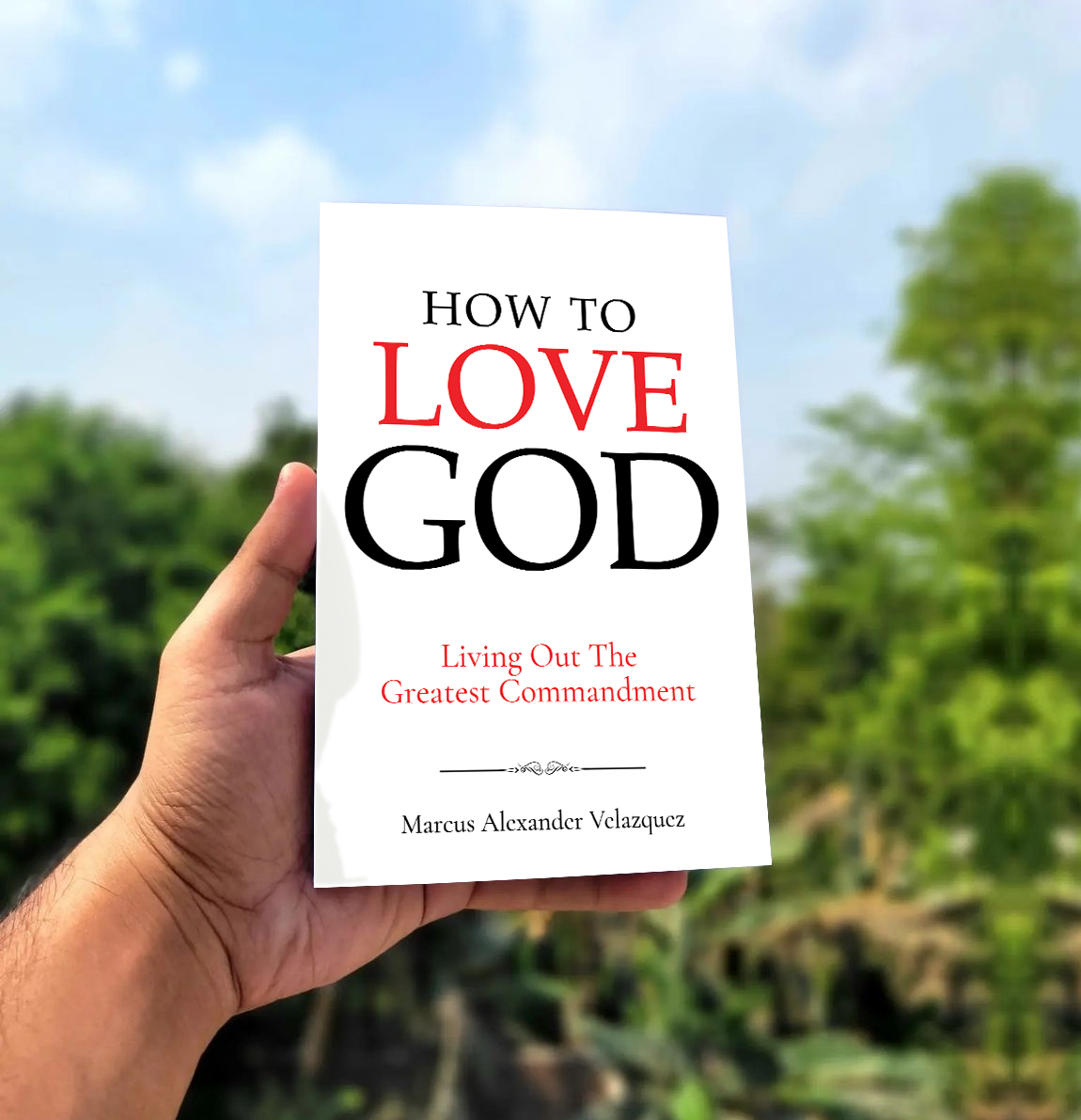 How To Love God: Living Out The Greatest Commandment